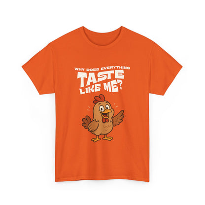 Why Does Everything Taste Like Me - Funny Chicken Tee