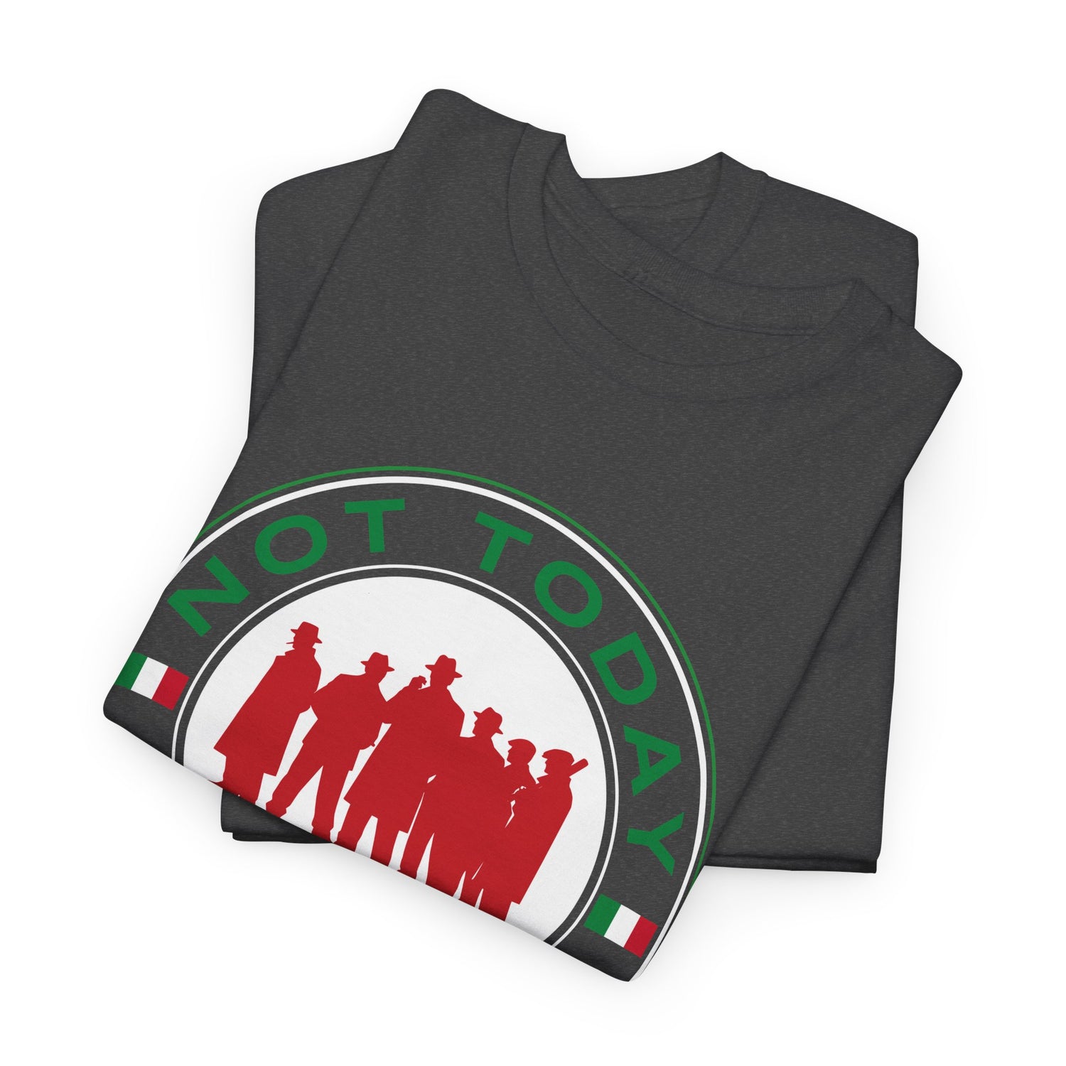 Not Today Capiche - Funny Italian Graphic Tee