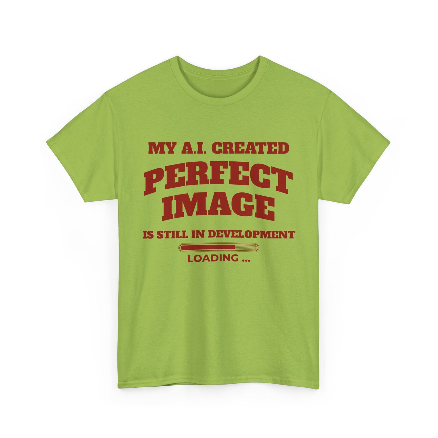 My AI Created Perfect Image Is Still In Development Tee