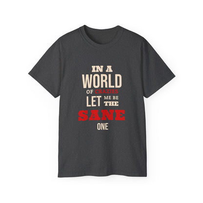 Sane One In A World of Crazies Comedic T-Shirt