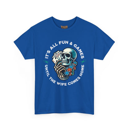 It’s All Fun and Games Until the Wife Comes Home T-Shirt