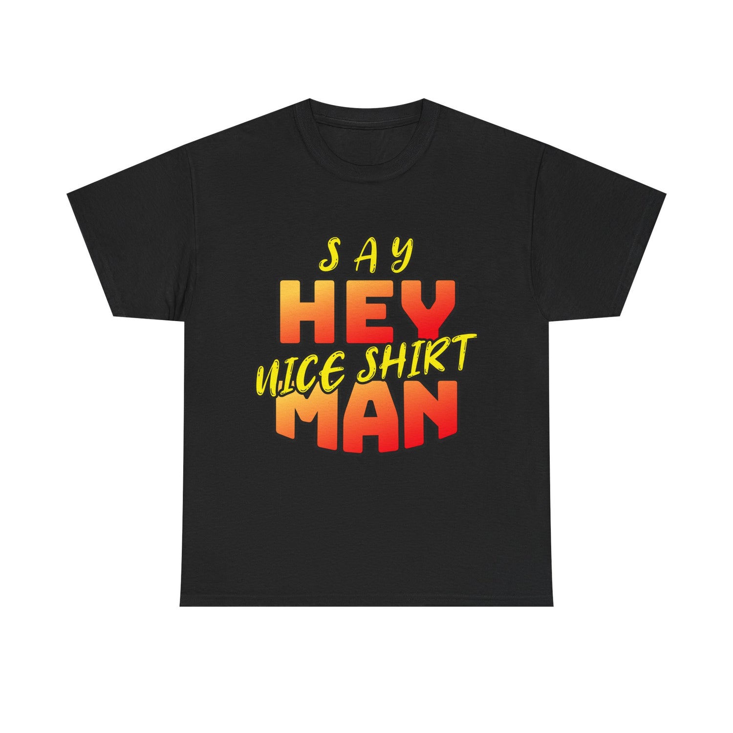 Say Hey Man Nice Shirt Graphic Tee — Retro Bold Text Shirt