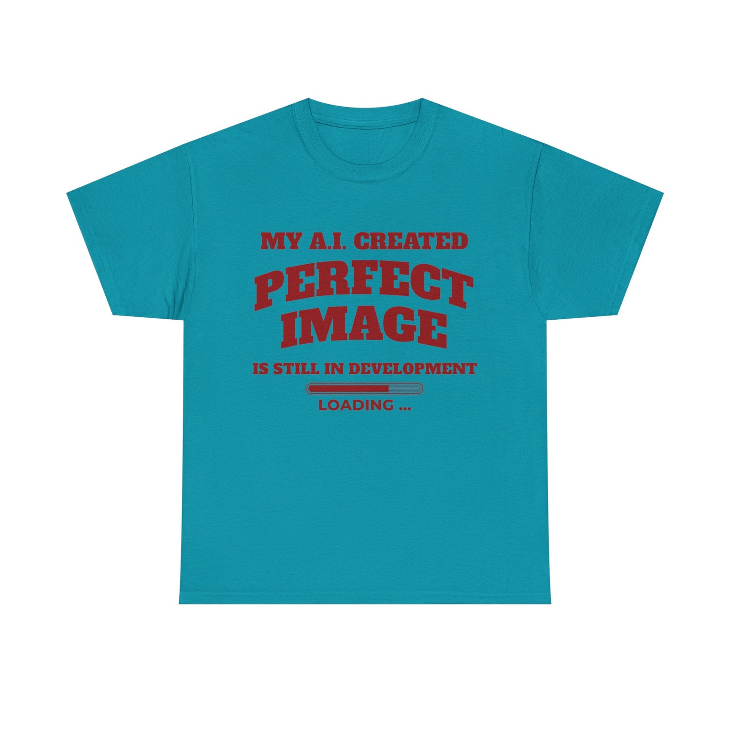 My AI Created Perfect Image Is Still In Development Tee