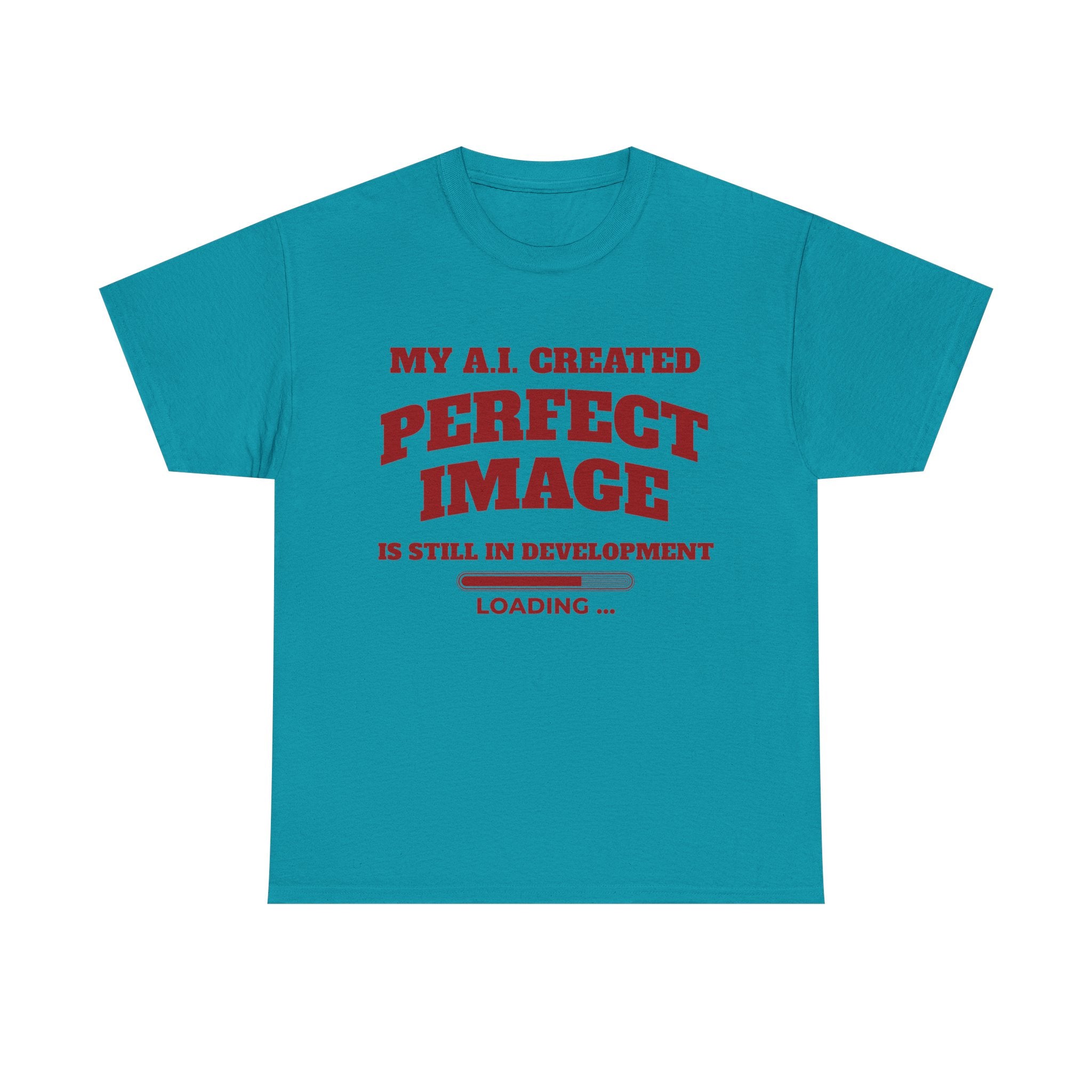 My AI Created Perfect Image Is Still In Development Tee