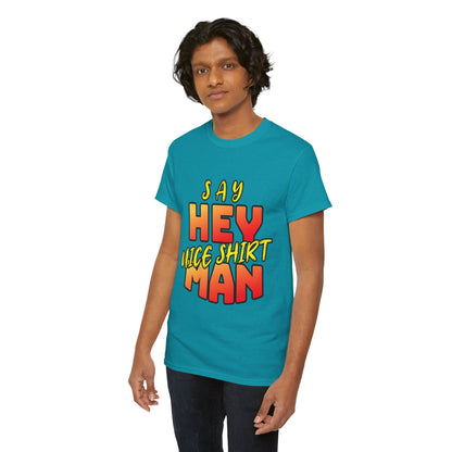 Say Hey Man Nice Shirt Graphic Tee — Retro Bold Text Shirt