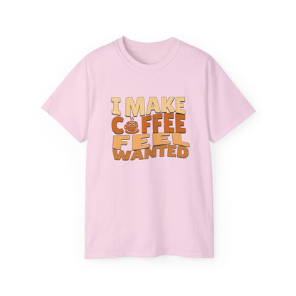 I Make Coffee Feel Wanted Unisex Coffee Tee