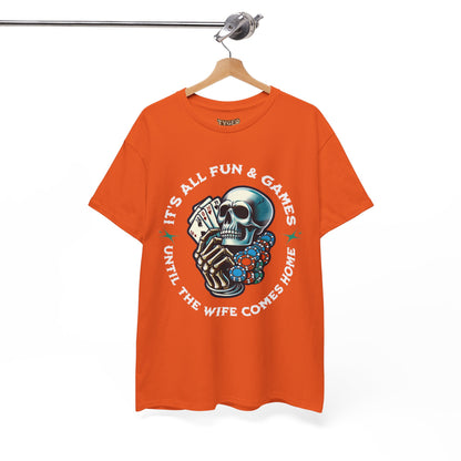It’s All Fun and Games Until the Wife Comes Home T-Shirt