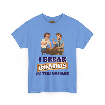 I Break Boards in the Garage T-Shirt — Funny Step Brothers Inspired Tee