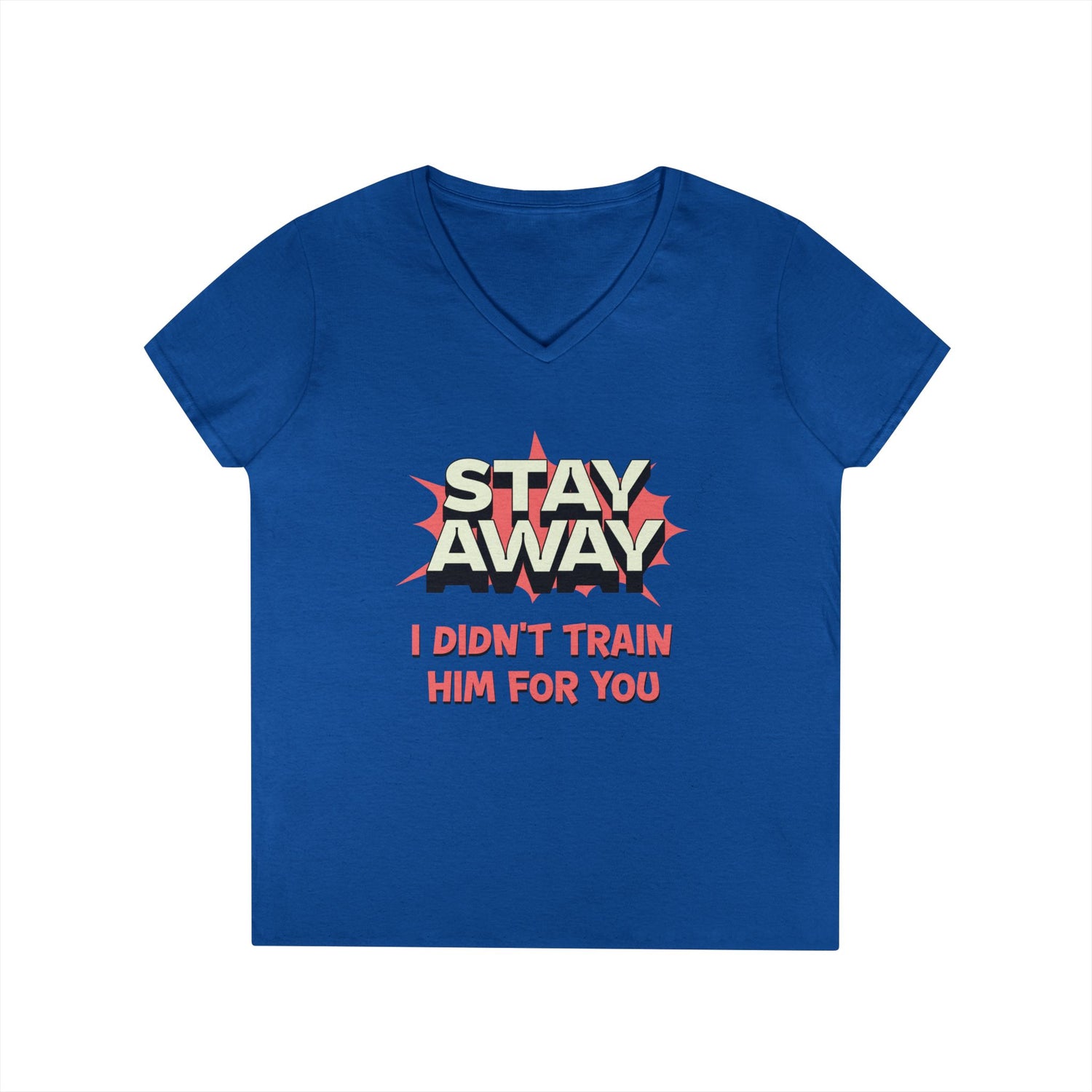 Stay Away I Didn’t Train Him For You - Women&