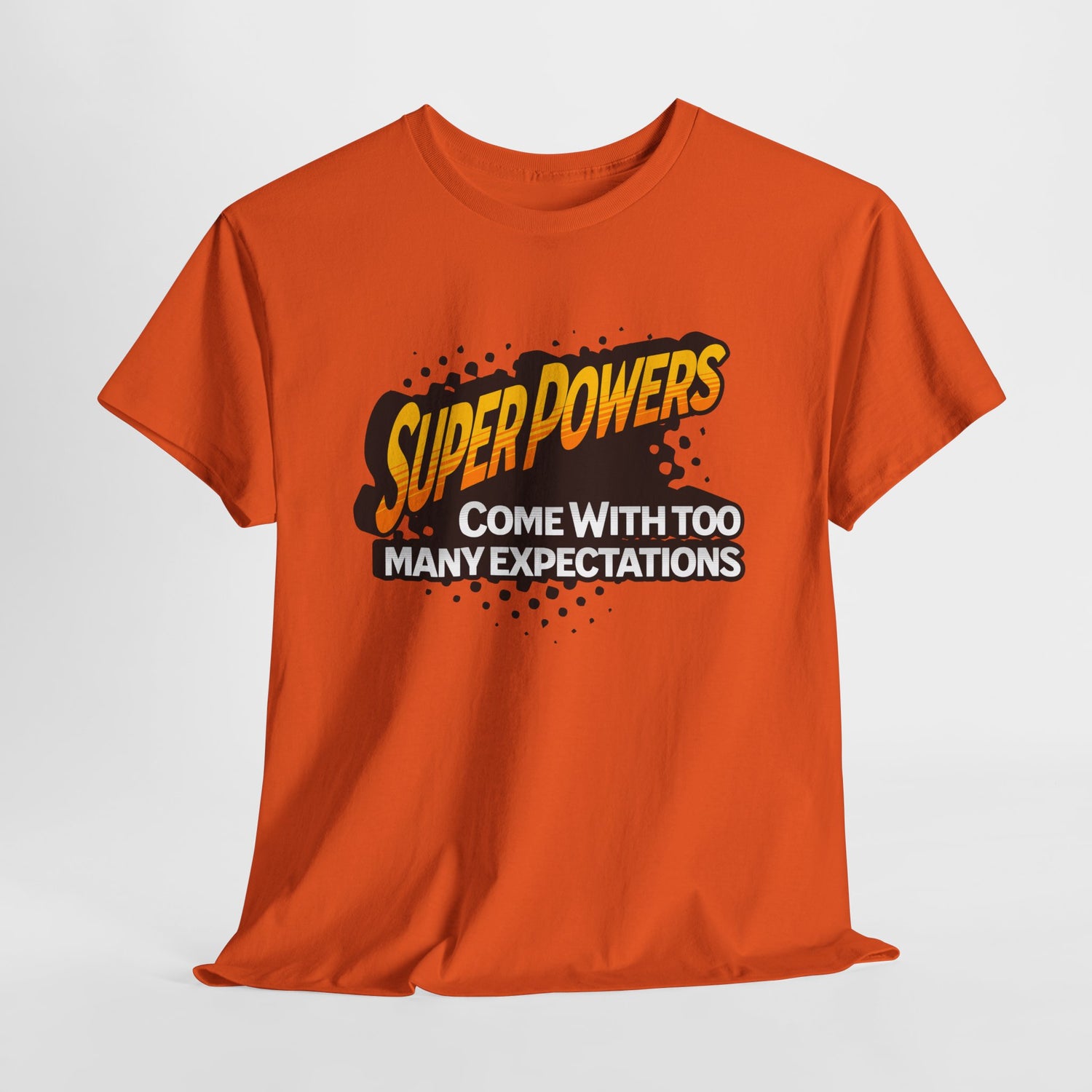 Superpowers Come With Too Many Expectations - Superhero Tee