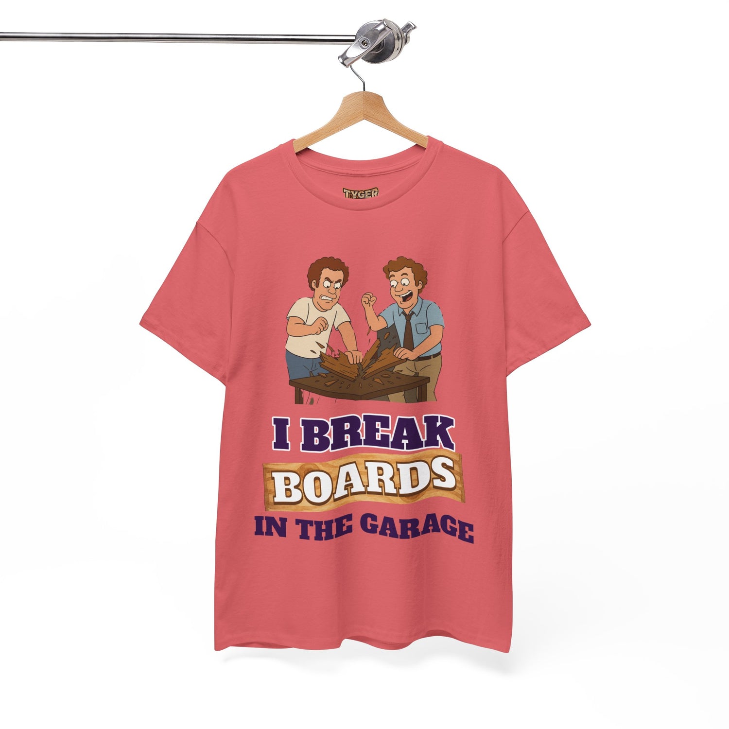I Break Boards in the Garage T-Shirt — Funny Step Brothers Inspired Tee