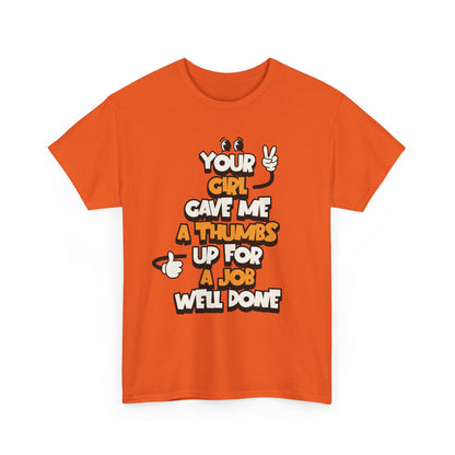"Your Girl Gave Me a Thumbs Up for a Job Well Done" Funny Graphic Tee