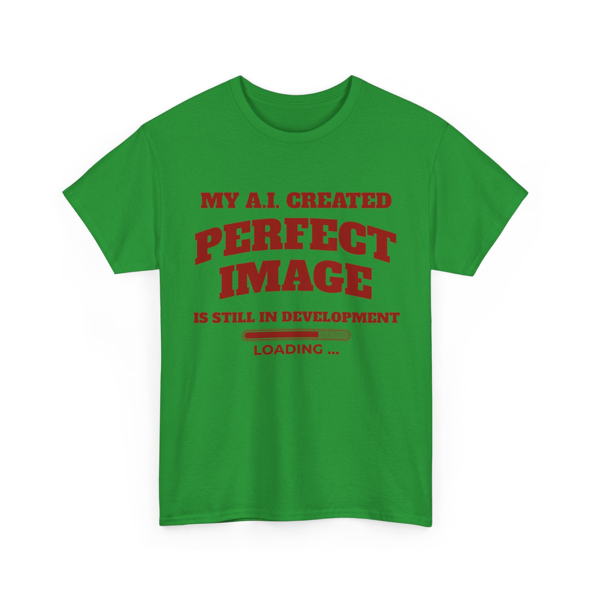 My AI Created Perfect Image Is Still In Development Tee