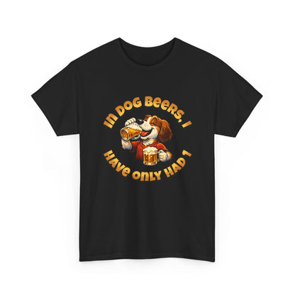 Dog Drinking Tee – "In Dog Beers I’ve Only Had 1" Funny Drinking Shirt