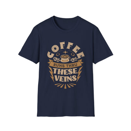 Coffee Runs Thru These Veins Unisex T-Shirt