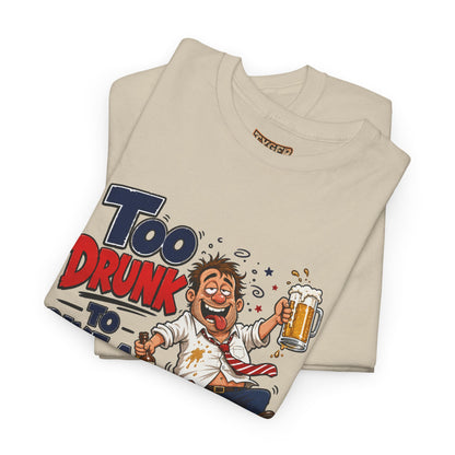 Too Drunk To Give A Damn T-Shirt — Funny Drinking Graphic Tee for Parties &amp; Bar Nights