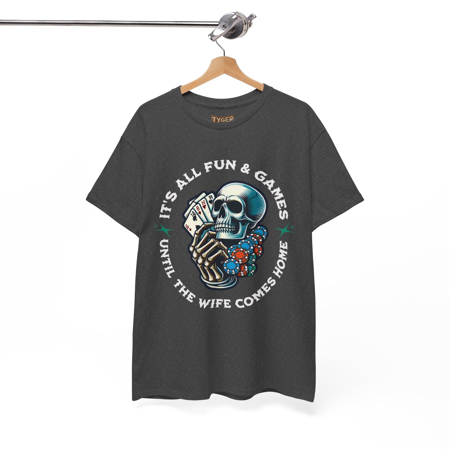 It’s All Fun and Games Until the Wife Comes Home T-Shirt