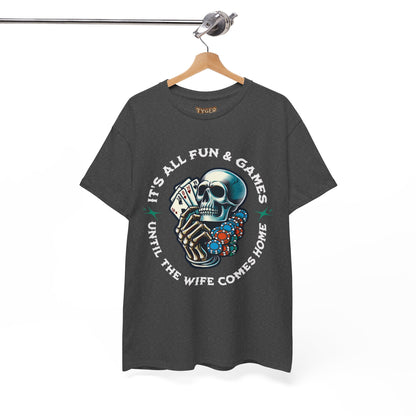 It’s All Fun and Games Until the Wife Comes Home T-Shirt