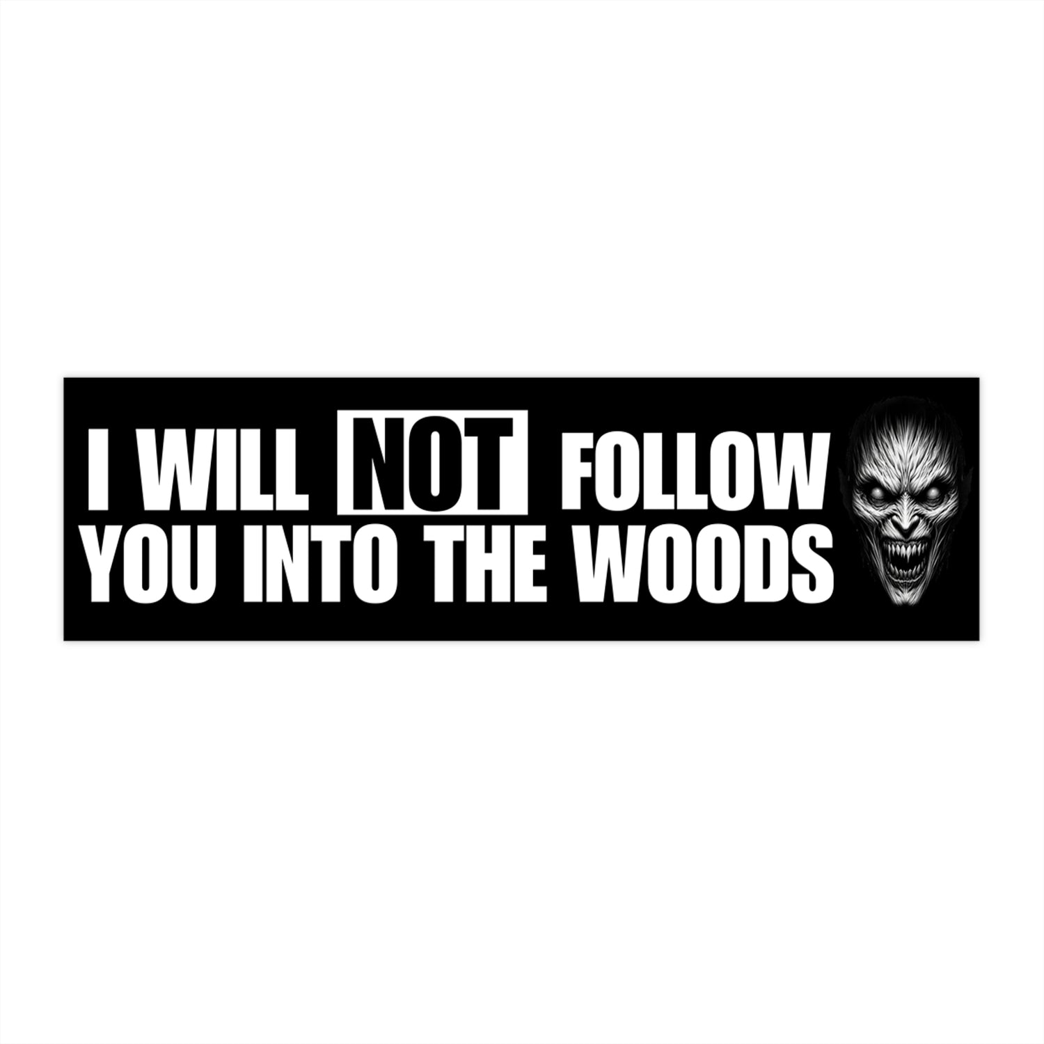 I Will NOT Follow You Into The Woods - Horror Car Decal