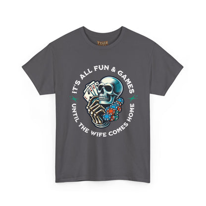 It’s All Fun and Games Until the Wife Comes Home T-Shirt