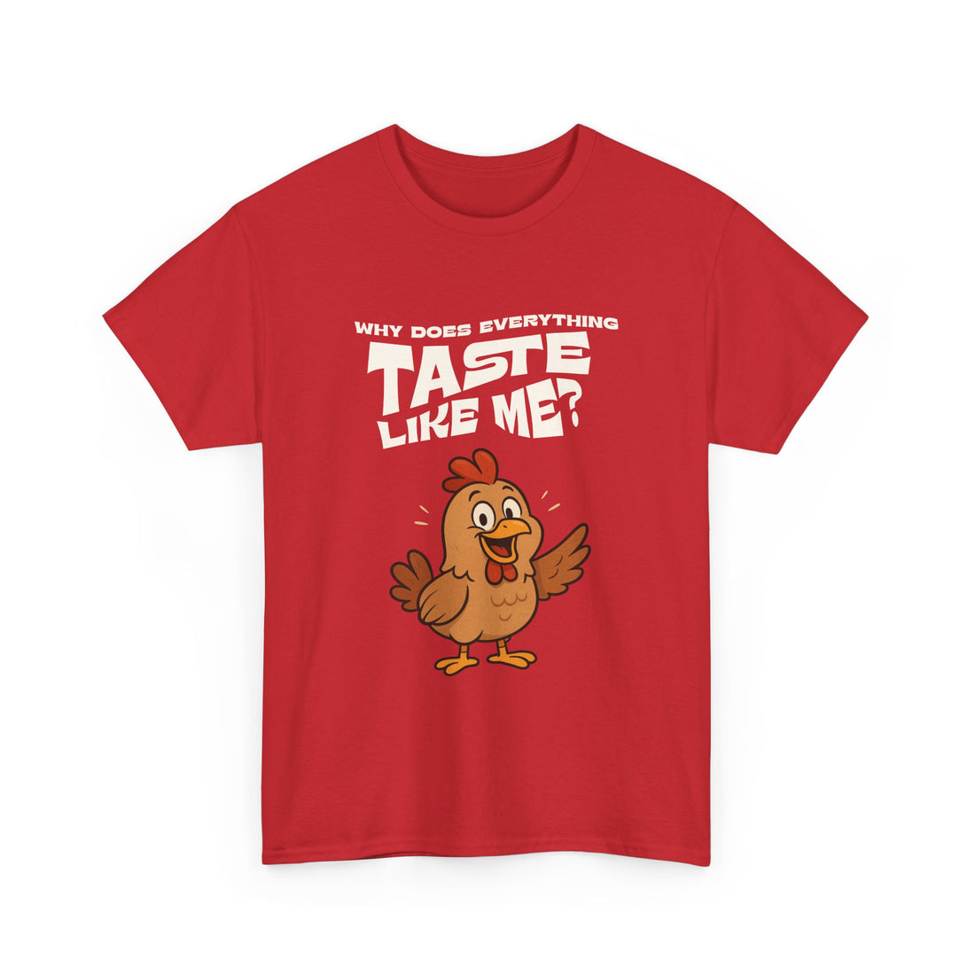 Why Does Everything Taste Like Me - Funny Chicken Tee