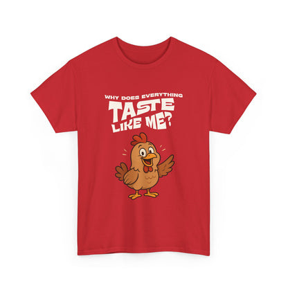 Why Does Everything Taste Like Me - Funny Chicken Tee