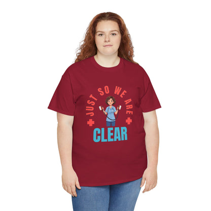 Medical Funny Tee — "Just So We Are Clear" Nurse Graphic Tee