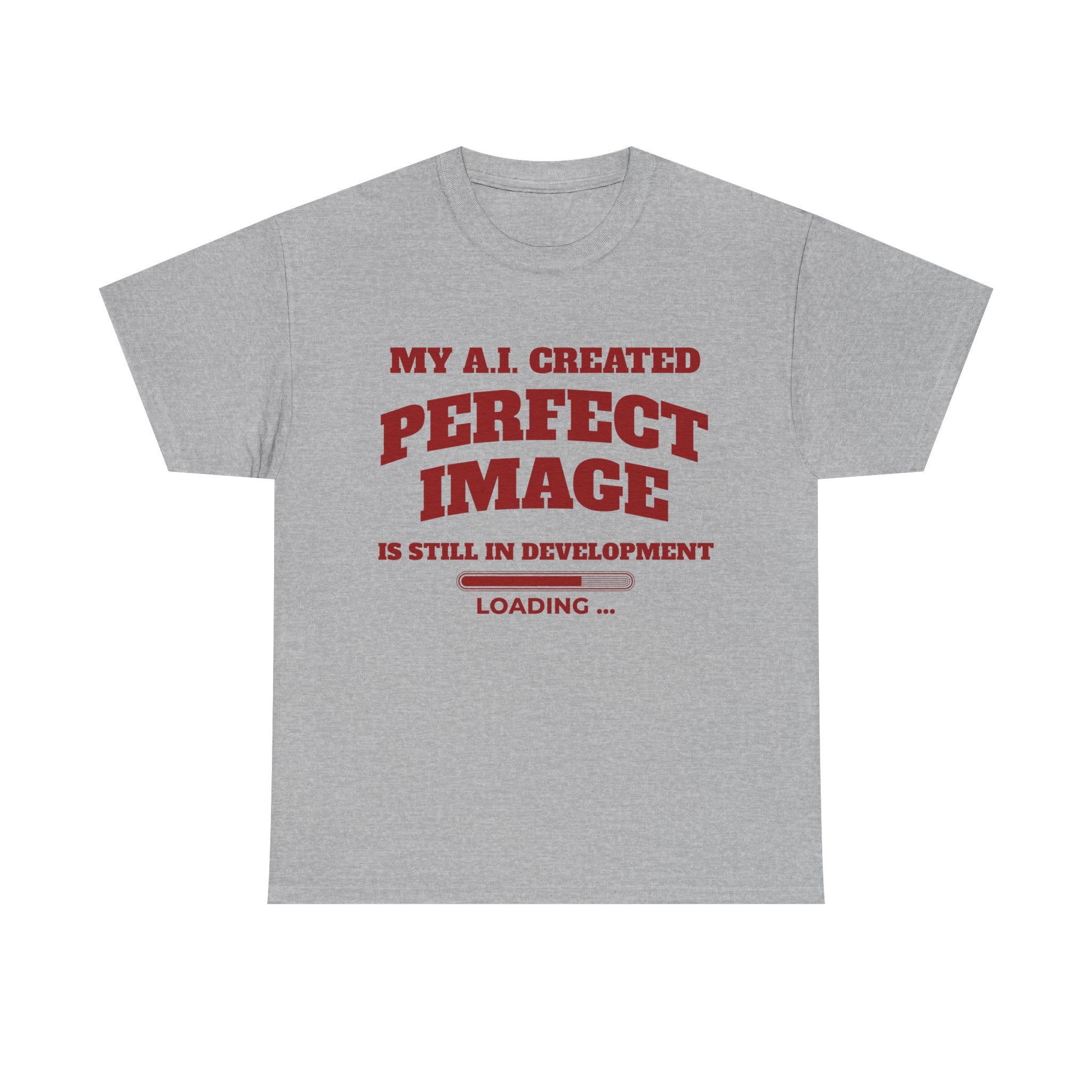 My AI Created Perfect Image Is Still In Development Tee