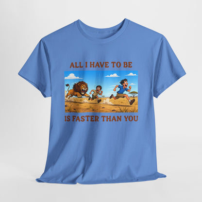 All I Have To Be Is Faster Than You – Funny Survival Humor T-Shirt