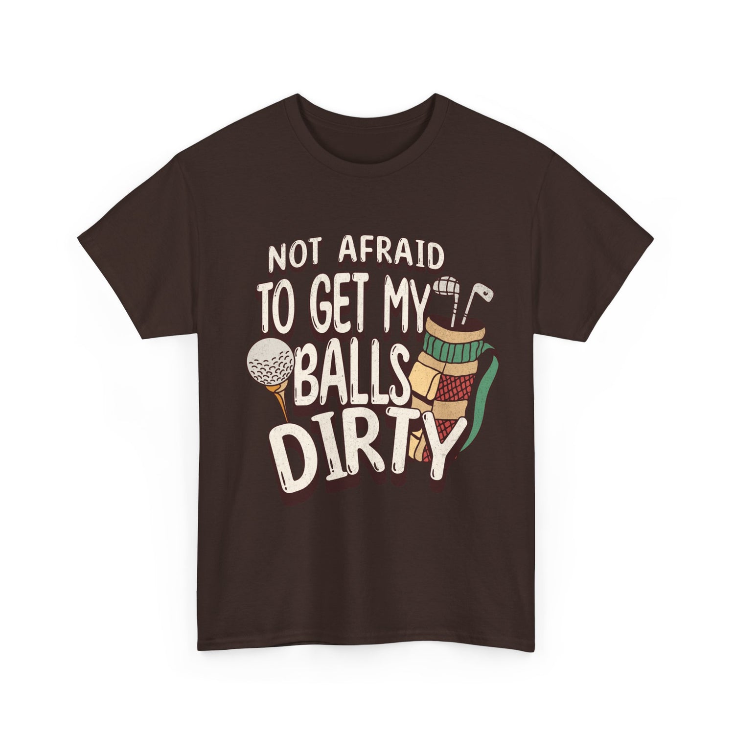 Not Afraid To Get My Balls Dirty Funny Golf Tee