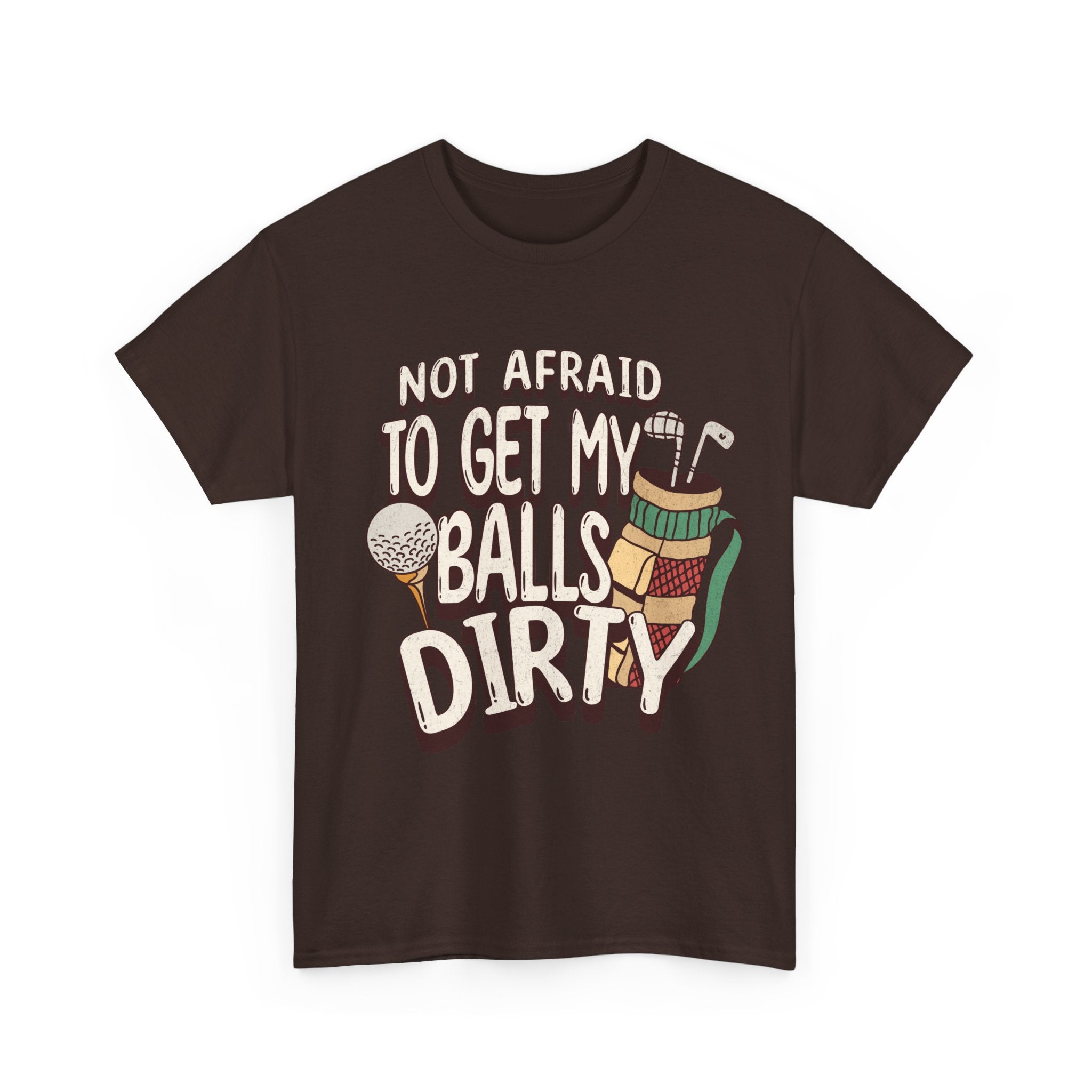 Not Afraid To Get My Balls Dirty Funny Golf Tee