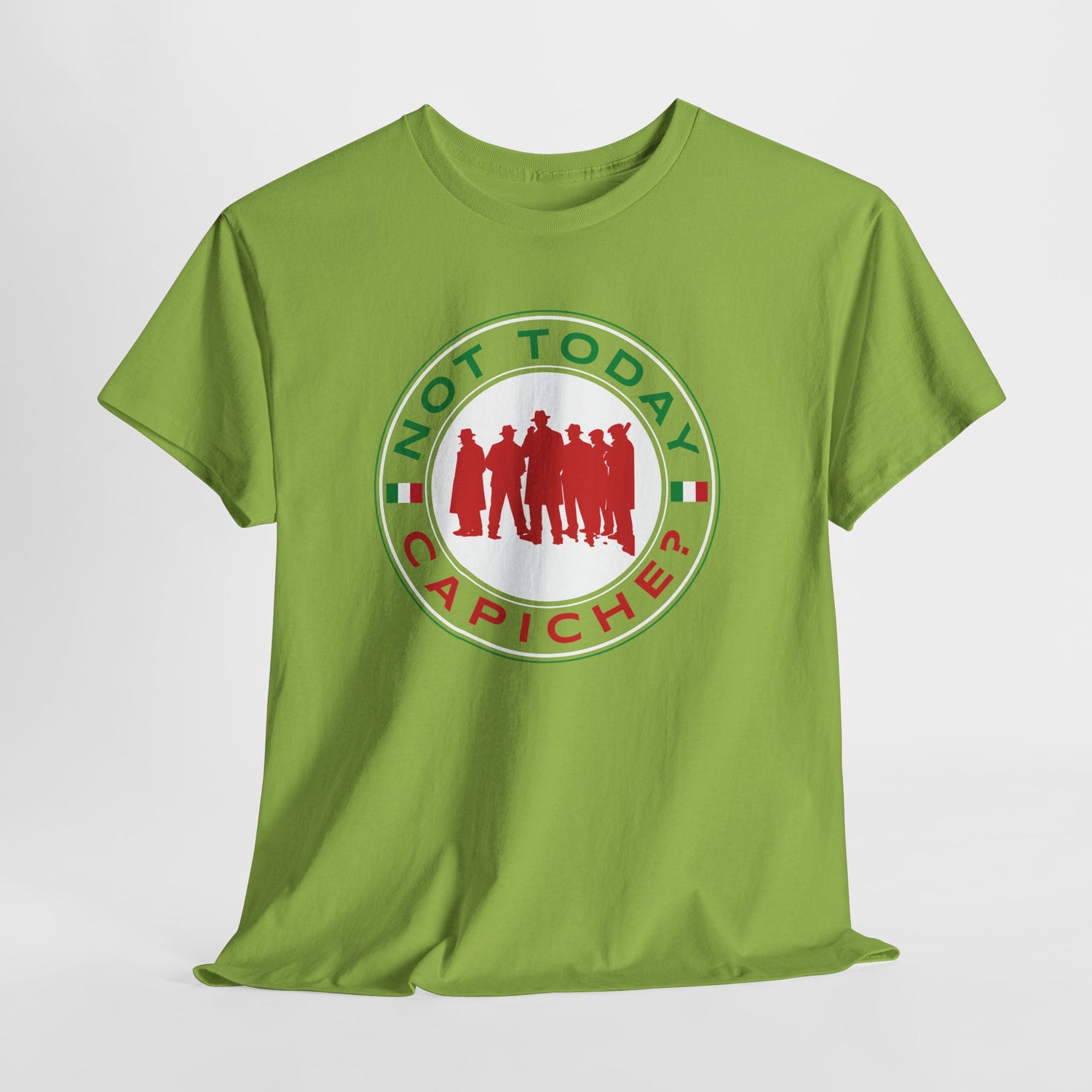 Not Today Capiche - Funny Italian Graphic Tee
