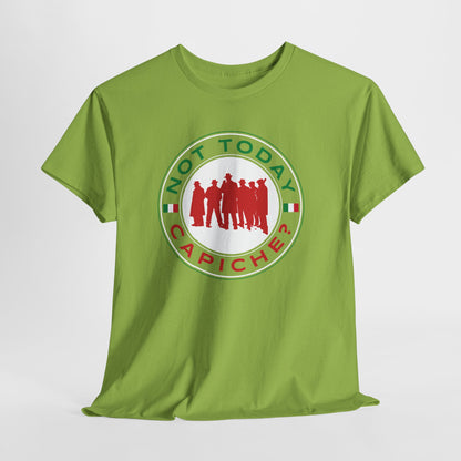 Not Today Capiche - Funny Italian Graphic Tee