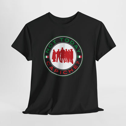 Not Today Capiche - Funny Italian Graphic Tee