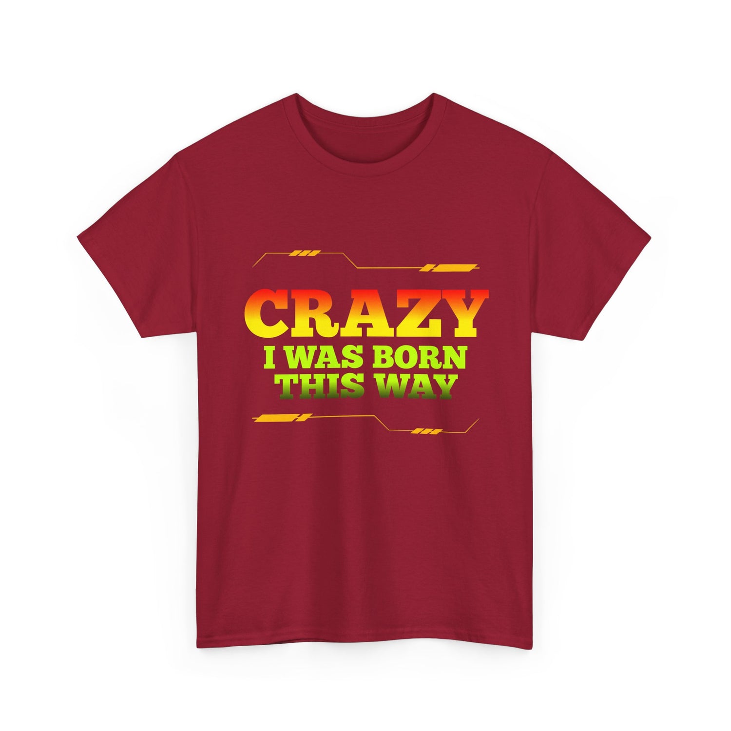 Crazy I Was Born This Way T-Shirt - Unisex Heavy Cotton Tee
