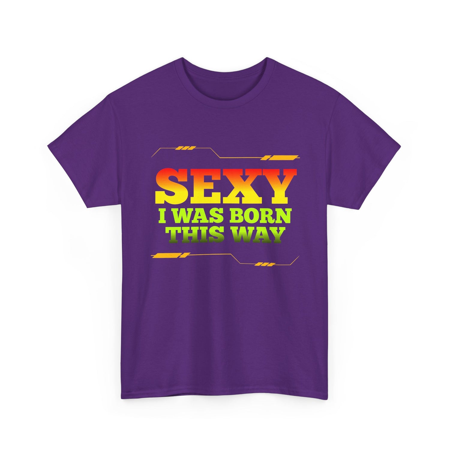 Sexy I Was Born This Way Tee — Bold Statement T-Shirt