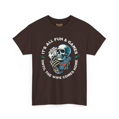 It’s All Fun and Games Until the Wife Comes Home T-Shirt