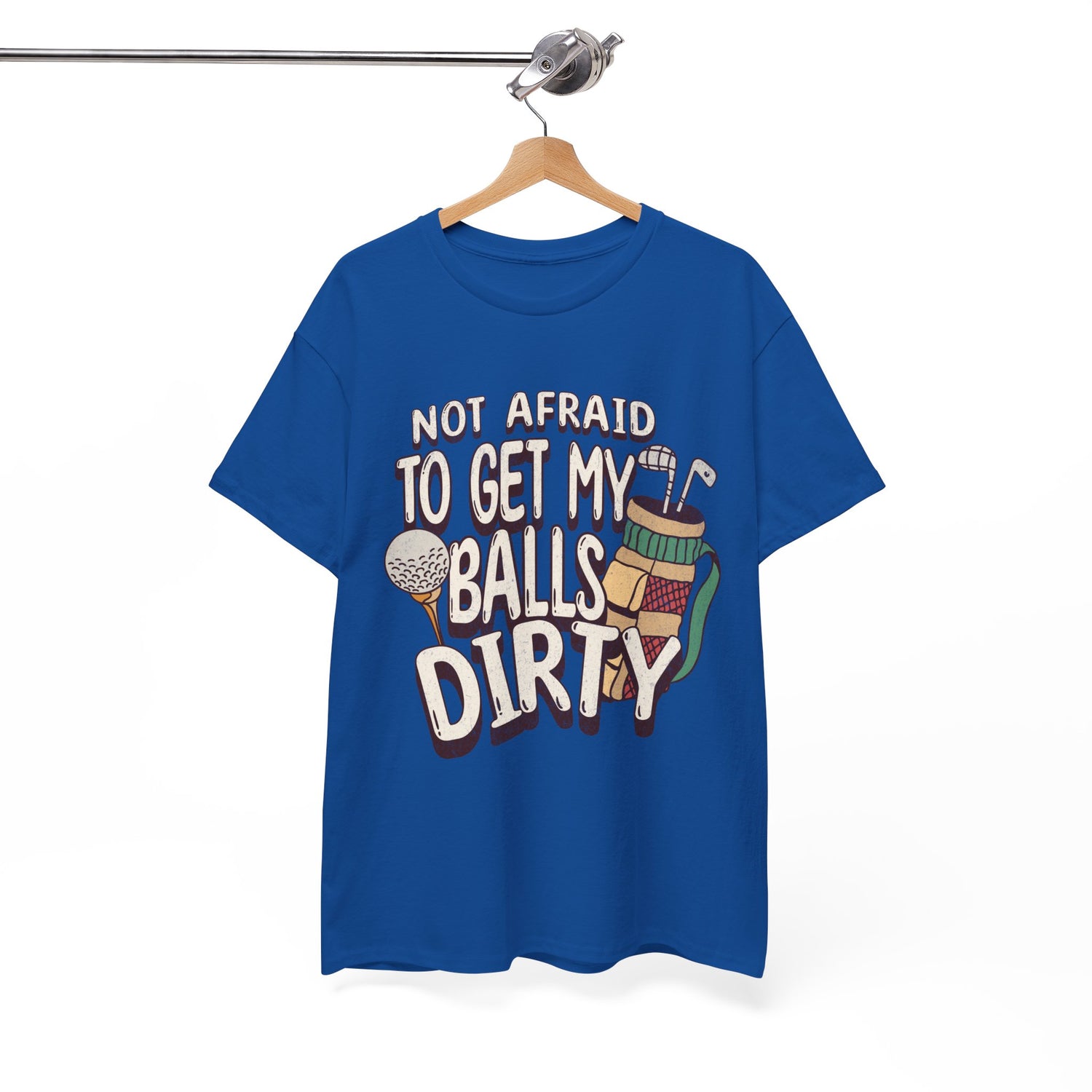 Not Afraid To Get My Balls Dirty Funny Golf Tee