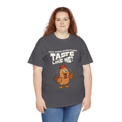 Why Does Everything Taste Like Me - Funny Chicken Tee