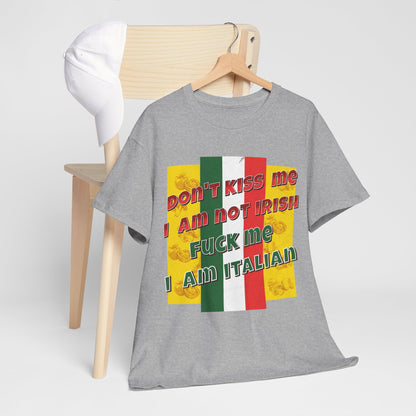 Not Irish I Am Italian - Bold Statement Tee