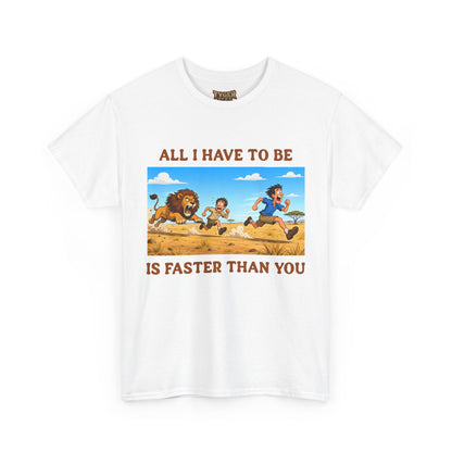 All I Have To Be Is Faster Than You – Funny Survival Humor T-Shirt