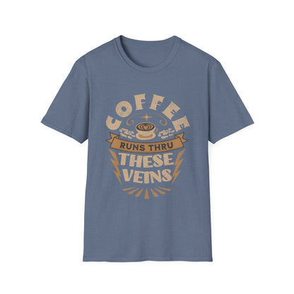 Coffee Runs Thru These Veins Unisex T-Shirt
