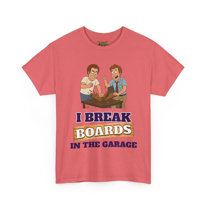 I Break Boards in the Garage T-Shirt — Funny Step Brothers Inspired Tee