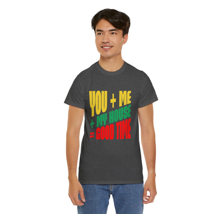 Funny Tee — "You + Me + My House = Good Time" Colorful Suggestive Tee