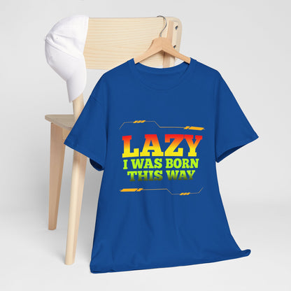 Lazy I Was Born This Way Tee — Funny Retro Graphic T-Shirt
