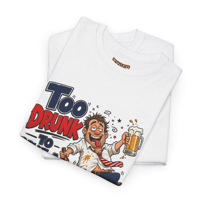 Too Drunk To Give A Damn T-Shirt — Funny Drinking Graphic Tee for Parties &amp; Bar Nights