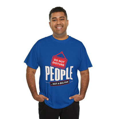 Do Not Disturb People T-Shirt — “People Not a Big Fan” Funny Anti-Social Tee