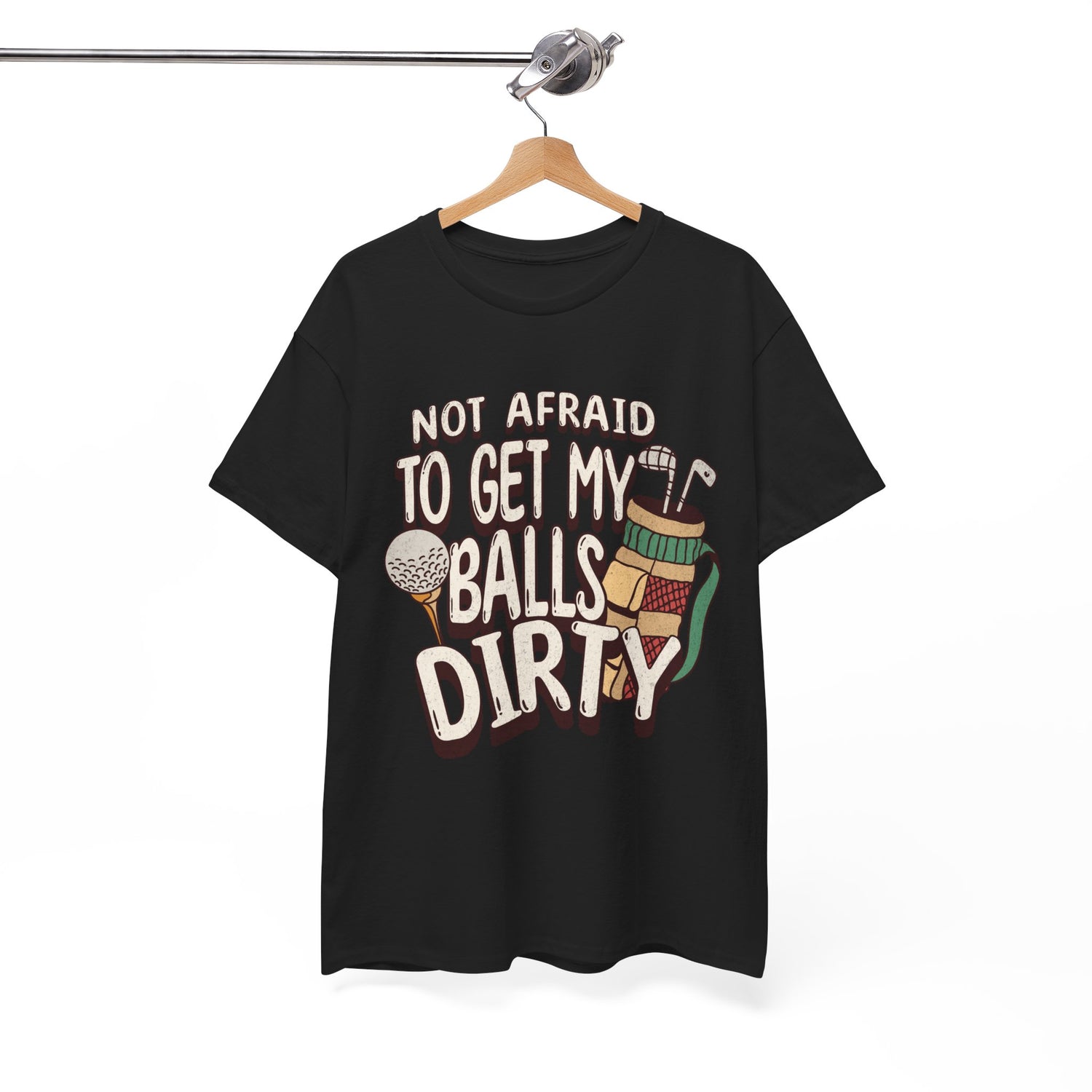 Not Afraid To Get My Balls Dirty Funny Golf Tee
