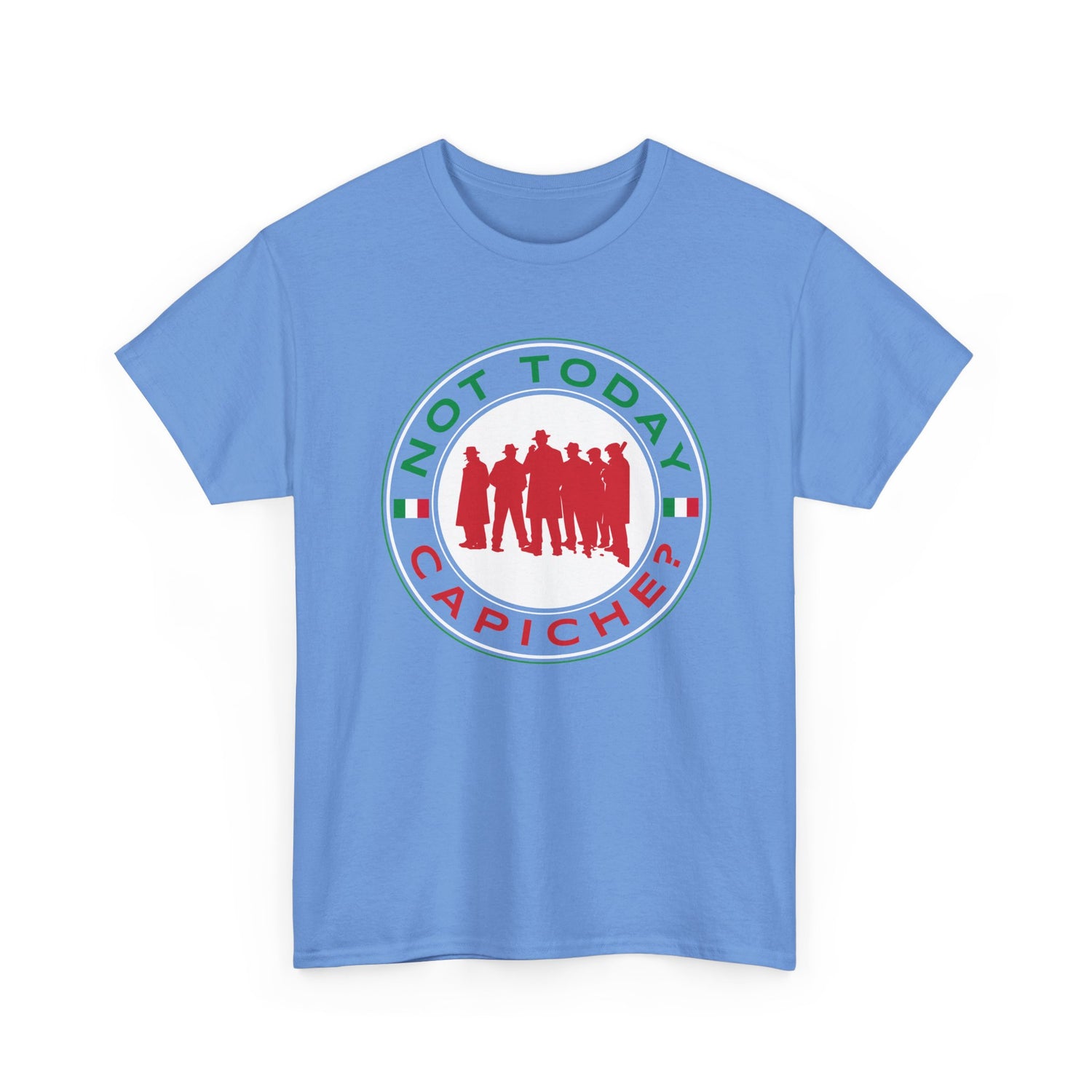 Not Today Capiche - Funny Italian Graphic Tee
