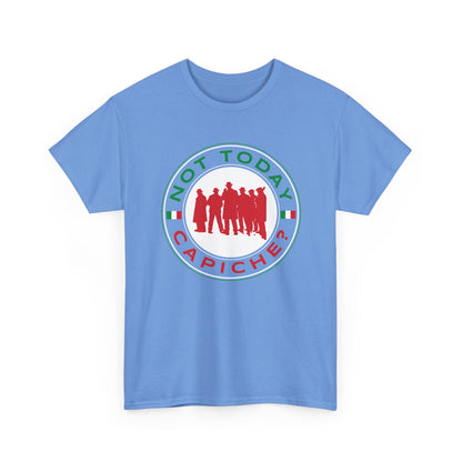 Not Today Capiche - Funny Italian Graphic Tee
